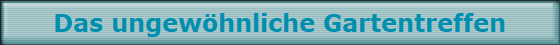 Das ungewhnliche Gartentreffen