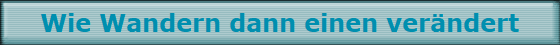 Wie Wandern dann einen verndert